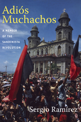 Adiós Muchachos: A Memoir of the Sandinista Revolution (American Encounters/Global Interactions) Cover Image