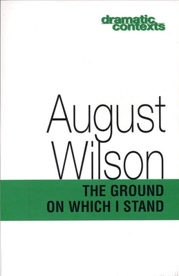 The Ground on Which I Stand (Dramatic Contexts) By August Wilson Cover Image