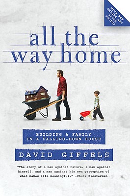 All the Way Home: Building a Family in a Falling-Down House By David Giffels Cover Image