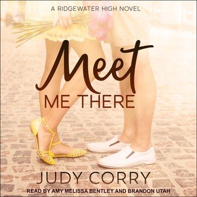 Meet Me There Lib/E: Ridgewater High Romance Book 1 By Judy Corry, Amy Melissa Bentley (Read by), Brandon Utah (Read by) Cover Image
