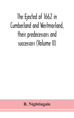 The ejected of 1662 in Cumberland and Westmorland, their predecessors and successors (Volume II) By B. Nightingale Cover Image