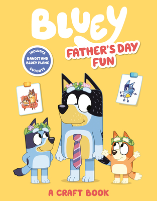 Bluey: Father's Day Fun: A Craft Book By Penguin Young Readers Licenses Cover Image