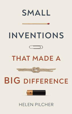 Small Inventions That Made a Big Difference By Helen Pilcher Cover Image