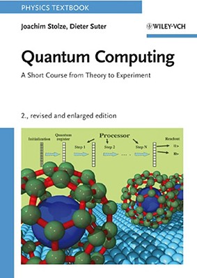 Quantum Computing, Revised and Enlarged: A Short Course from Theory to Experiment Cover Image