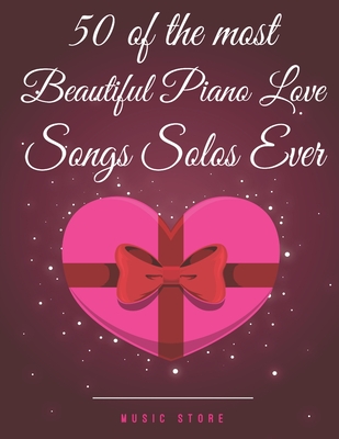 50 of the Most Beautiful Piano Love Songs Solos Ever Cover Image