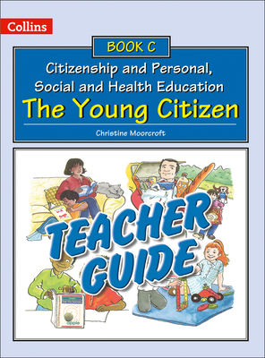 Teacher Guide C: The Young Citizen (Collins Citizenship and PSHE) By Christine Moorcroft Cover Image