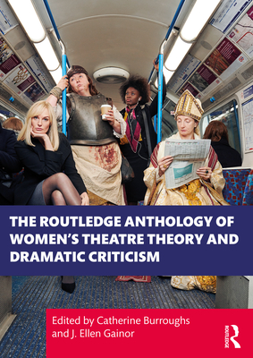 The Routledge Anthology of Women's Theatre Theory and Dramatic Criticism Cover Image