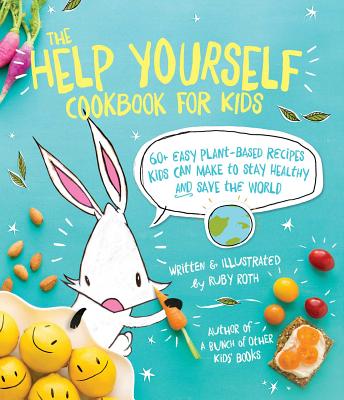 The Help Yourself Cookbook for Kids: 60 Easy Plant-Based Recipes Kids Can Make to Stay Healthy and Save the Earth Cover Image