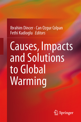 Causes, Impacts and Solutions to Global Warming By Ibrahim Dincer (Editor), Can Ozgur Colpan (Editor), Fethi Kadioglu (Editor) Cover Image