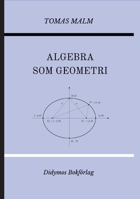 Algebra som geometri: Portfölj IV av Den första matematiken By Tomas Malm, Didymos Bokförlag (Editor) Cover Image