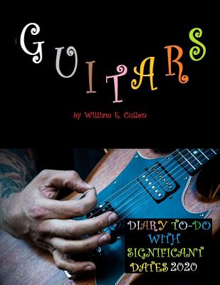 Guitars: DIARY TO-DO 2020 With Significant Dates By William E. Cullen Cover Image