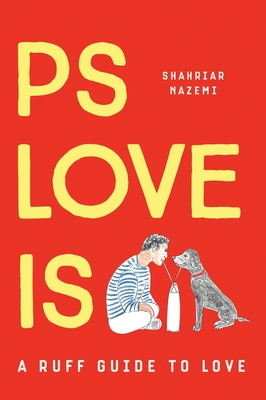 PS LOVE IS A ruff guide to love (Hardback): PS LOVE IS: An uplifting book on love, friendship and the things in life that truly matter. Cover Image