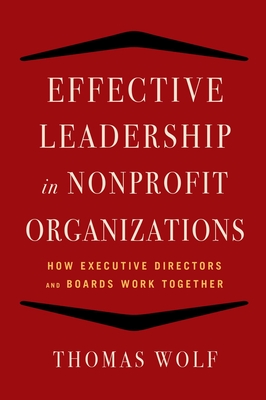 Effective Leadership for Nonprofit Organizations: How Executive Directors and Boards Work Together By Thomas Wolf Cover Image