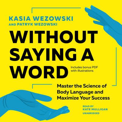 Without Saying a Word Lib/E: Master the Science of Body Language and Maximize Your Success Cover Image