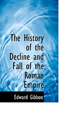 The History of the Decline and Fall of the Roman Empire By Edward Gibbon Cover Image