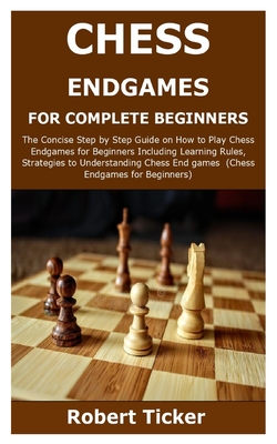 Chess for Beginners : The Ultimate Guide to Learn How to Play