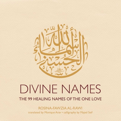 Divine Names: The 99 Healing Names of the One Love By Rosina-Fawzia al-Rawi, Majed Seif (Illustrator), Monique Arav (Translated by) Cover Image