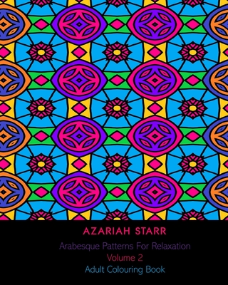 Arabesque Patterns For Relaxation Volume 2: Adult Colouring Book Cover Image