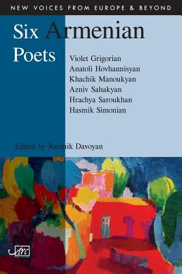 Six Armenian Poets (New Voices from Europe & Beyond)