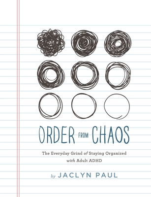 Order from Chaos: The Everyday Grind of Staying Organized with Adult ADHD By Jaclyn Paul Cover Image