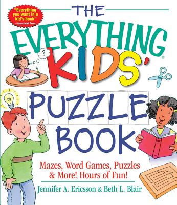 The Everything Kids' Puzzle Book: Mazes, Word Games, Puzzles & More! Hours of Fun! (Everything® Kids) By Jennifer A. Ericsson, Beth L. Blair Cover Image