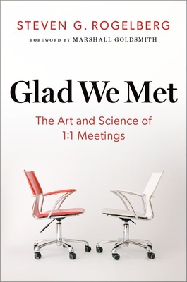 Glad We Met: The Art and Science of 1:1 Meetings By Steven G. Rogelberg Cover Image