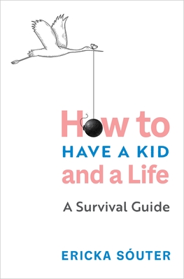 How to Have a Kid and a Life: A Survival Guide Cover Image