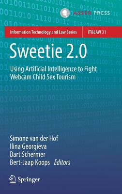 Sweetie 2.0: Using Artificial Intelligence to Fight Webcam Child Sex Tourism (Information Technology and Law #31) By Simone Van Der Hof (Editor), Ilina Georgieva (Editor), Bart Schermer (Editor) Cover Image