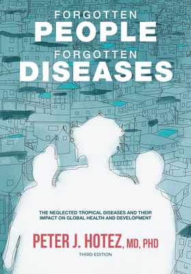 Forgotten People, Forgotten Diseases: The Neglected Tropical Diseases and Their Impact on Global Health and Development Cover Image