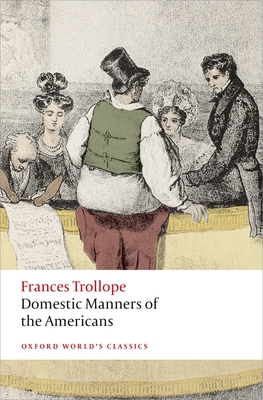 Domestic Manners of the Americans (Oxford Worlds Classics) By Frances Trollope, Elsie B. Michie Cover Image