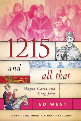 1215 and All That: Magna Carta and King John (Very, Very Short History of England) Cover Image