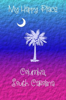 My Happy Place: Columbia, South Carolina Cover Image