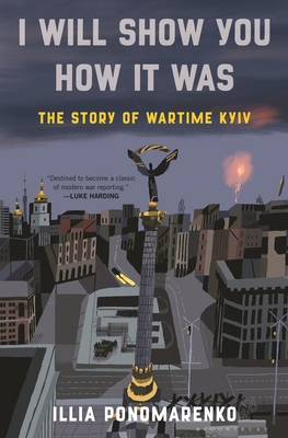I Will Show You How It Was: The Story of Wartime Kyiv Cover Image