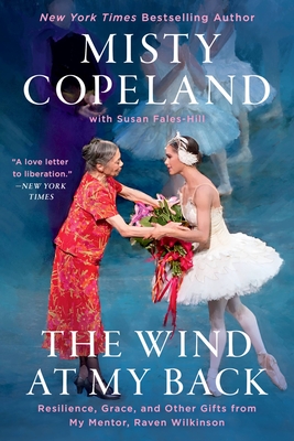 The Wind at My Back: Resilience, Grace, and Other Gifts from My Mentor, Raven Wilkinson By Misty Copeland, Susan Fales-Hill (With) Cover Image