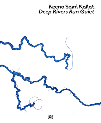 Reena Saini Kallat: Deep Rivers Run Quiet Cover Image
