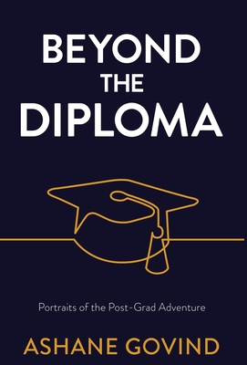 Beyond the Diploma: Portraits of the Post-Grad Adventure By Ashane Govind Cover Image