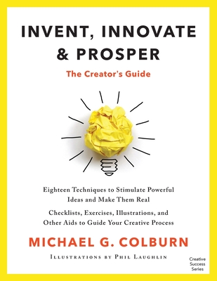 Invent, Innovate, and Prosper: The Creator's Guide Cover Image