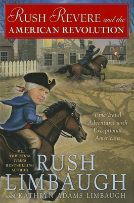 Rush Revere and the American Revolution: Time-Travel Adventures With Exceptional Americans By Rush Limbaugh, Kathryn Adams Limbaugh Cover Image