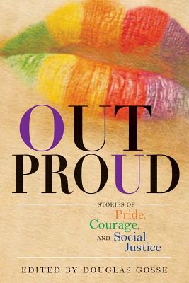 Out Proud: Stories of Pride, Courage, and Social Justice By Douglas Gosse (Editor) Cover Image