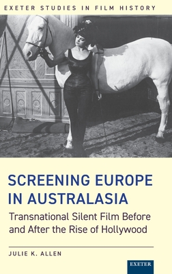 Screening Europe in Australasia: Transnational Silent Film Before and After the Rise of Hollywood (Exeter Studies in Film History) Cover Image