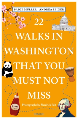22 Walks in Washington, DC That You Must Not Miss (111 Places) By Paige Muller, Andrea Seiger, Shedrick Pelt (Photographs by) Cover Image