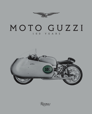 Moto Guzzi: 100 Years By Jeffrey Schnapp (Editor), Ewan McGregor (Text by), Greg Lynn (Text by), Melissa Holbrook Pierson (Text by), Mat Oxley (Text by) Cover Image