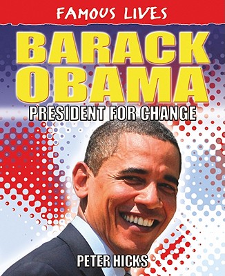 Barack Obama: President for Change (Famous Lives) By Peter Hicks Cover Image