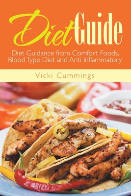 Diet Guide: Diet Guidance from Comfort Foods, Blood Type Diet and Anti Inflammatory Cover Image