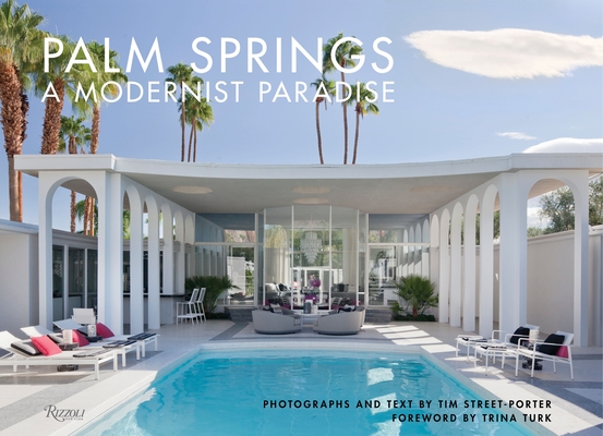 Palm Springs: A Modernist Paradise By Tim Street-Porter, Trina Turk (Foreword by) Cover Image