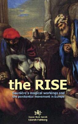 The Rise: Sauniere's Magical Workings and the Penitential Movement in Europe By Isaac Ben Jacob and Sarah Fishberg Cover Image