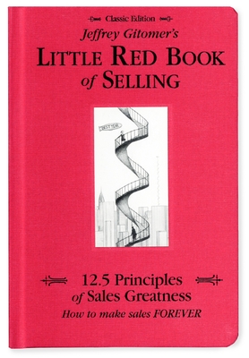 Jeffrey Gitomer's Little Red Book of Selling: 12.5 Principles of Sales Greatness, How to Make Sales Forever Cover Image