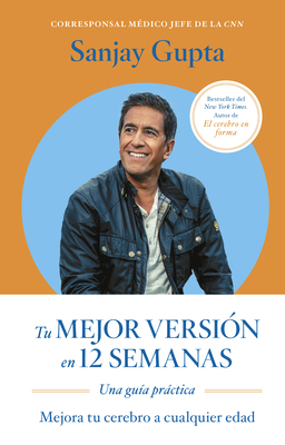 Tu Mejor Versión En 12 Semanas (12 Weeks to a Sharper You Spanish Edition) By Sanjay Gupta, Genis Monrabà (Translator) Cover Image