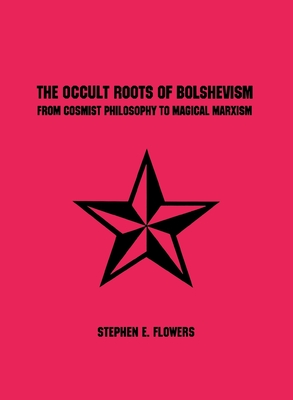 The Occult Roots of Bolshevism By Stephen E. Flowers Cover Image