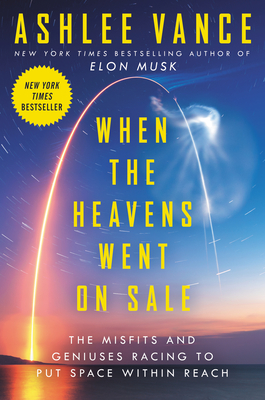 When the Heavens Went on Sale: The Misfits and Geniuses Racing to Put Space Within Reach By Ashlee Vance Cover Image